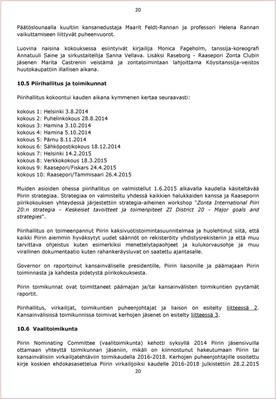 Lisäksi Raseborg - Raasepori Zonta Clubin jäsenen Marita Castrenin veistämä ja zontatoimintaan lahjoittama Köysitanssija-veistos huutokaupattiin illallisen aikana. 10.