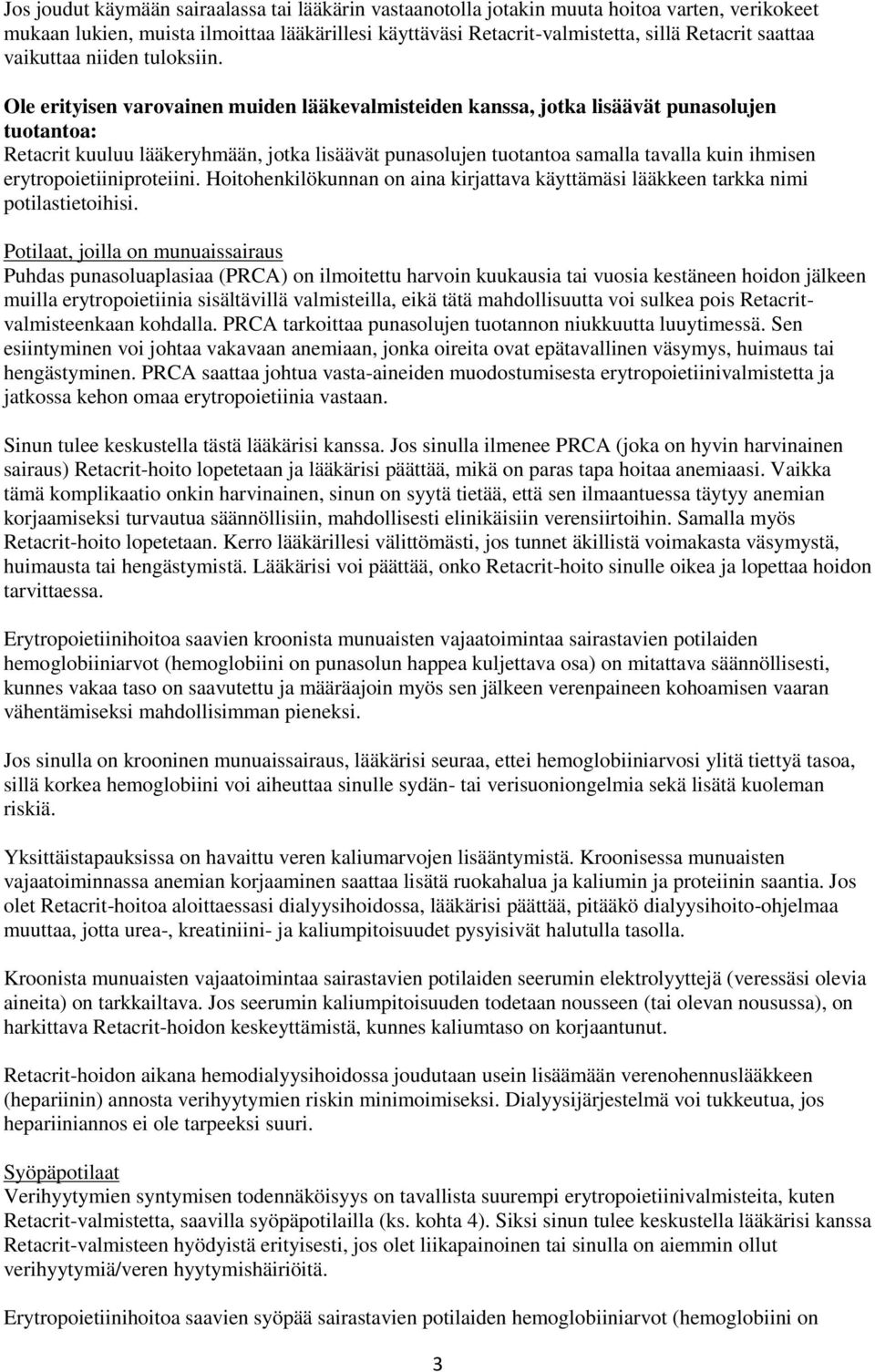 Ole erityisen varovainen muiden lääkevalmisteiden kanssa, jotka lisäävät punasolujen tuotantoa: Retacrit kuuluu lääkeryhmään, jotka lisäävät punasolujen tuotantoa samalla tavalla kuin ihmisen