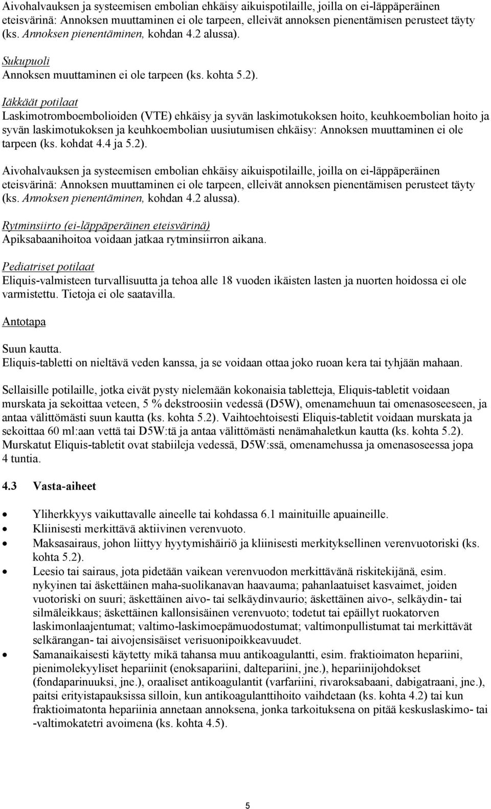 Iäkkäät potilaat Laskimotromboembolioiden (VTE) ehkäisy ja syvän laskimotukoksen hoito, keuhkoembolian hoito ja syvän laskimotukoksen ja keuhkoembolian uusiutumisen ehkäisy: Annoksen muuttaminen ei