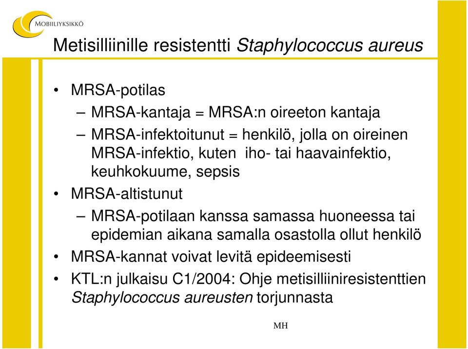 MRSA-altistunut MRSA-potilaan kanssa samassa huoneessa tai epidemian aikana samalla osastolla ollut henkilö