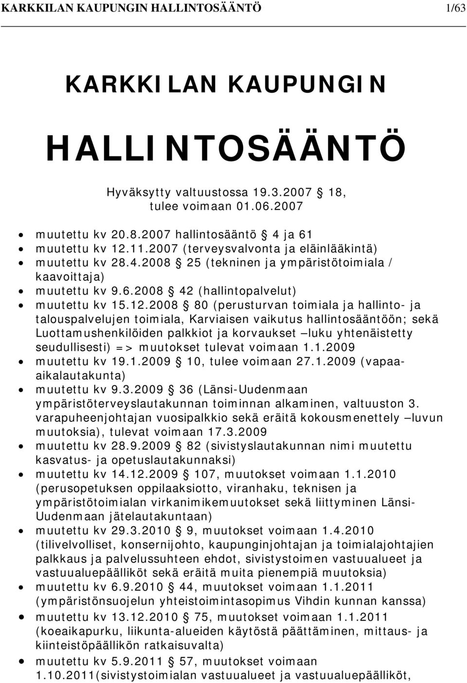 2008 80 (perusturvan toimiala ja hallinto- ja talouspalvelujen toimiala, Karviaisen vaikutus hallintosääntöön; sekä Luottamushenkilöiden palkkiot ja korvaukset luku yhtenäistetty seudullisesti) =>