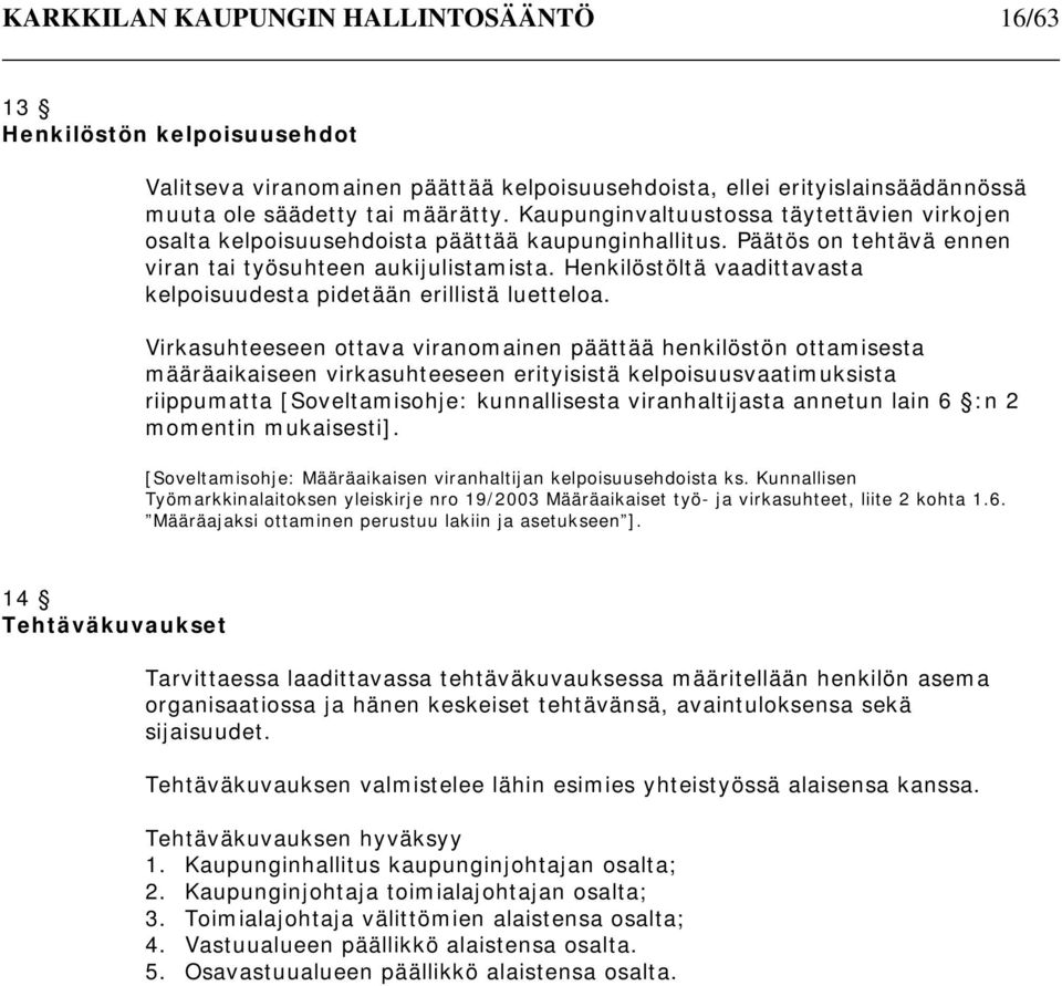 Henkilöstöltä vaadittavasta kelpoisuudesta pidetään erillistä luetteloa.