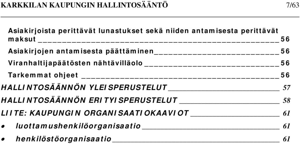 nähtävilläolo 56 Tarkemmat ohjeet 56 HALLINTOSÄÄNNÖN YLEISPERUSTELUT 57 HALLINTOSÄÄNNÖN