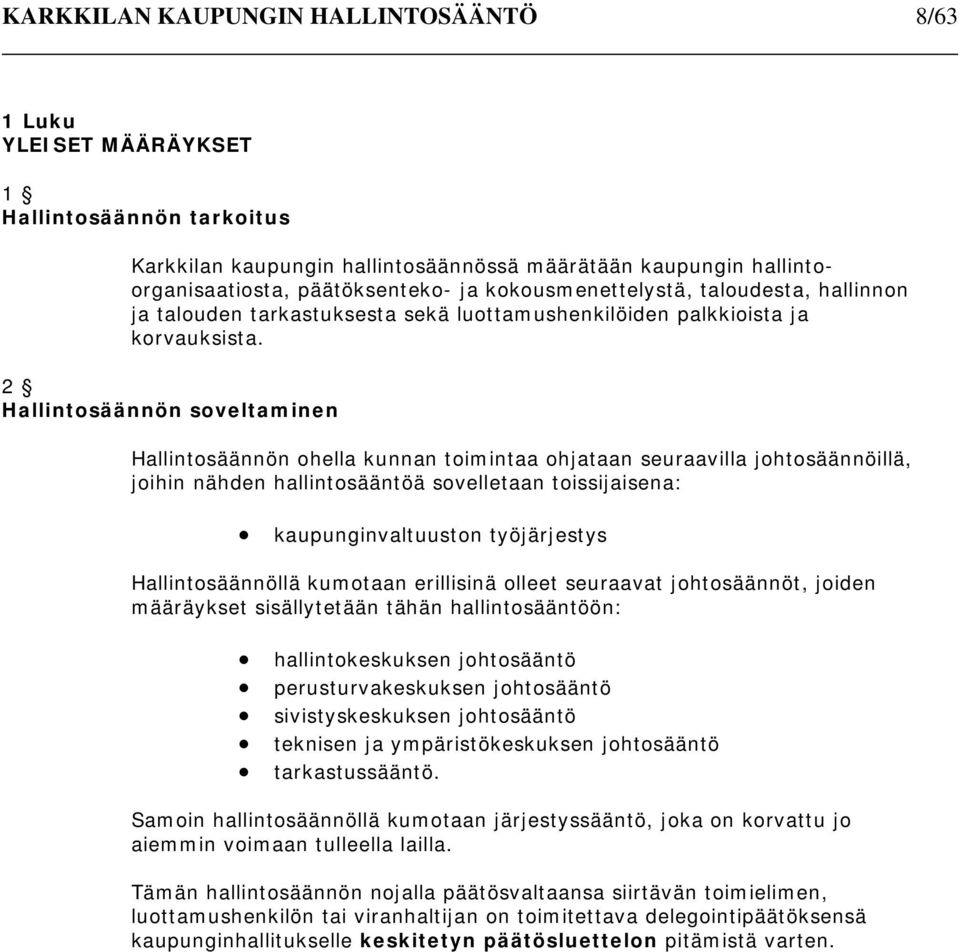 2 Hallintosäännön soveltaminen Hallintosäännön ohella kunnan toimintaa ohjataan seuraavilla johtosäännöillä, joihin nähden hallintosääntöä sovelletaan toissijaisena: kaupunginvaltuuston työjärjestys