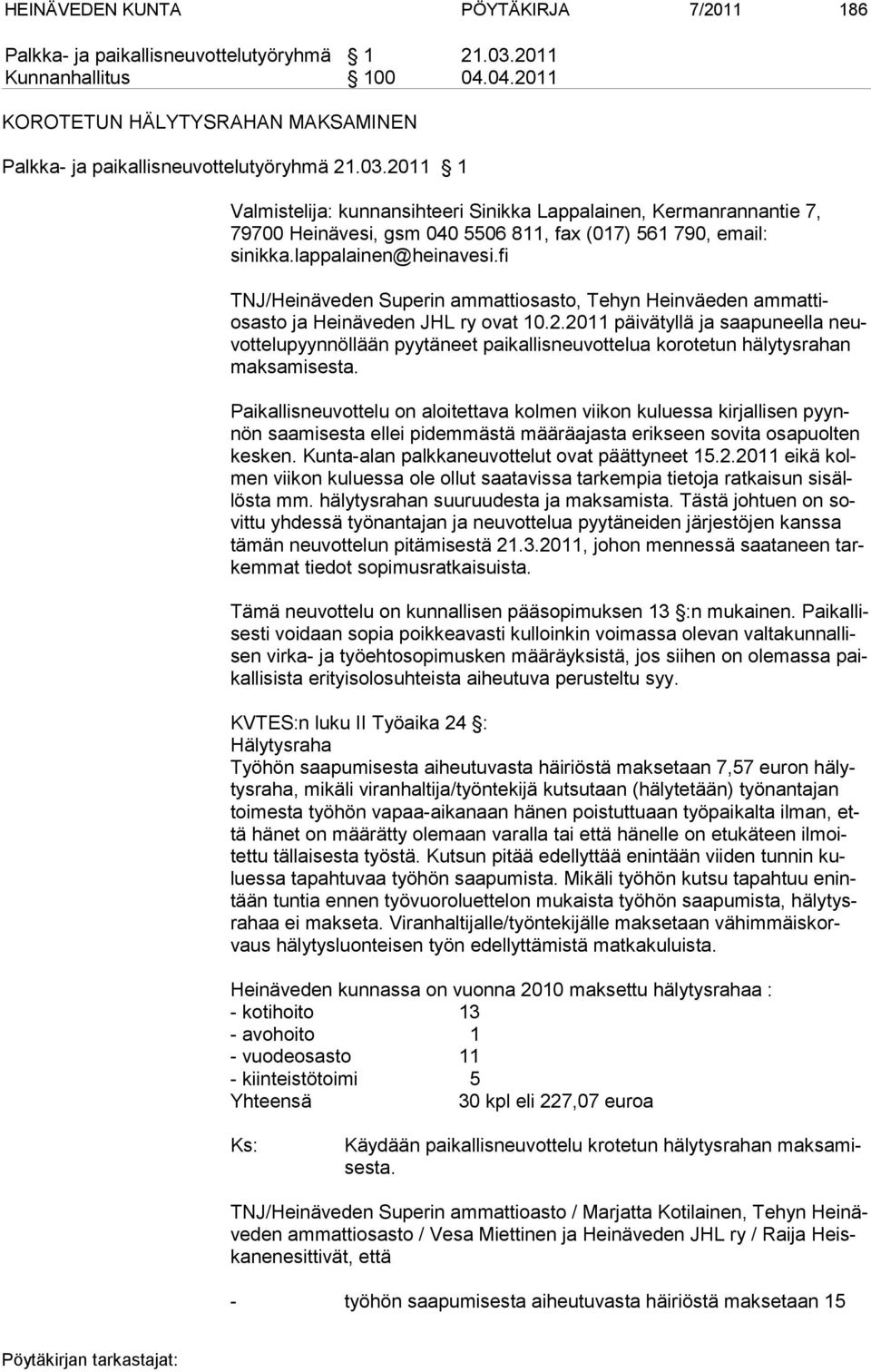 2011 1 Valmistelija: kunnansihteeri Sinikka Lappalainen, Kermanrannantie 7, 79700 Heinävesi, gsm 040 5506 811, fax (017) 561 790, email: sinikka.lappalainen@heinavesi.