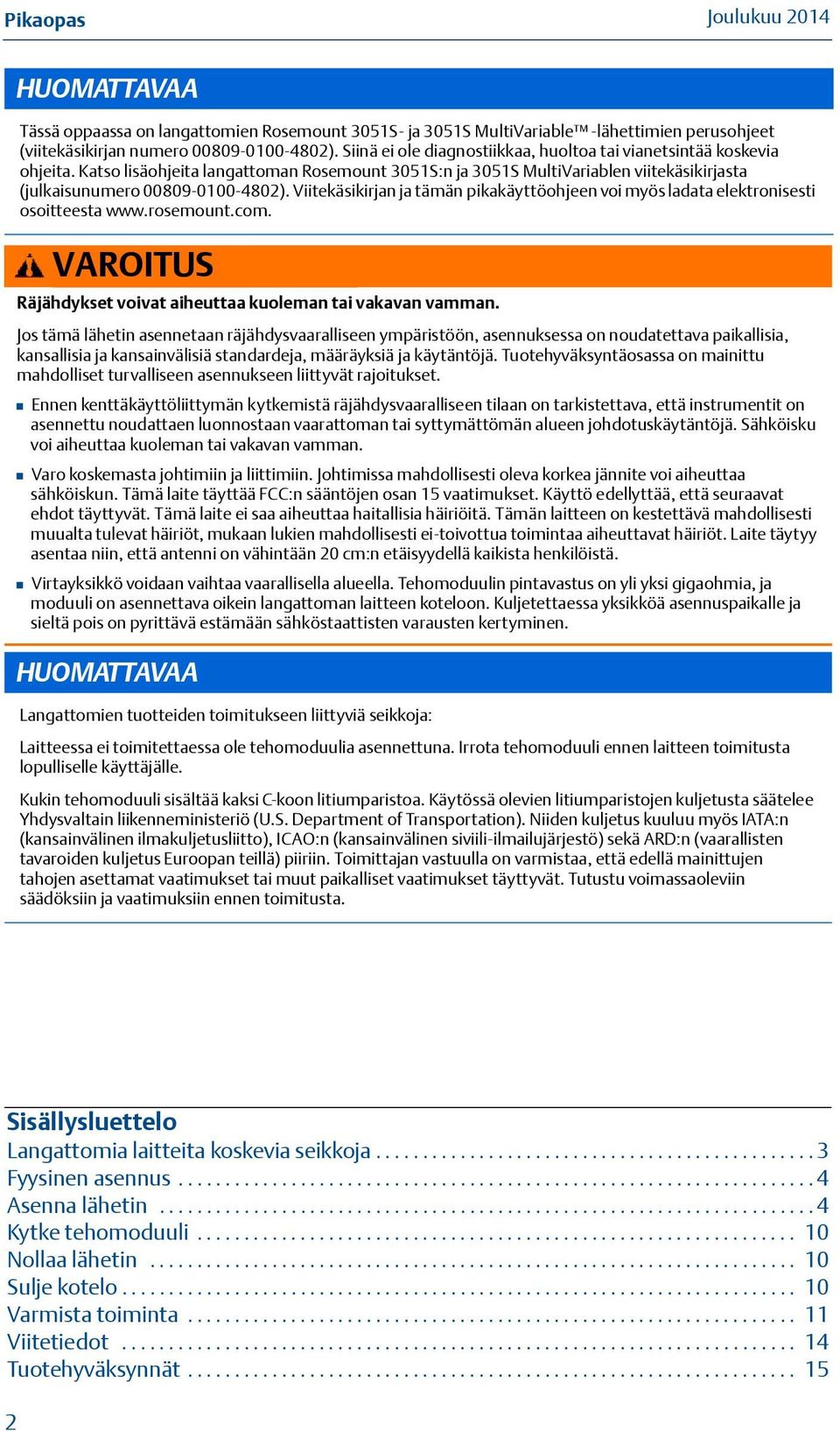 Viitekäsikirjan ja tämän pikakäyttöohjeen voi myös ladata elektronisesti osoitteesta www.rosemount.com. VAROITUS Räjähdykset voivat aiheuttaa kuoleman tai vakavan vamman.