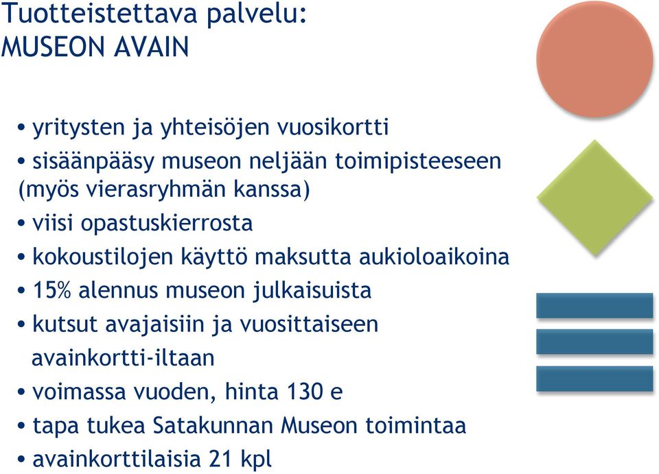 maksutta aukioloaikoina 15% alennus museon julkaisuista kutsut avajaisiin ja vuosittaiseen