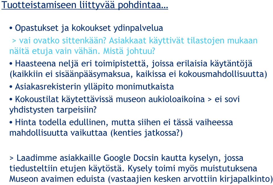 Kokoustilat käytettävissä museon aukioloaikoina > ei sovi yhdistysten tarpeisiin?