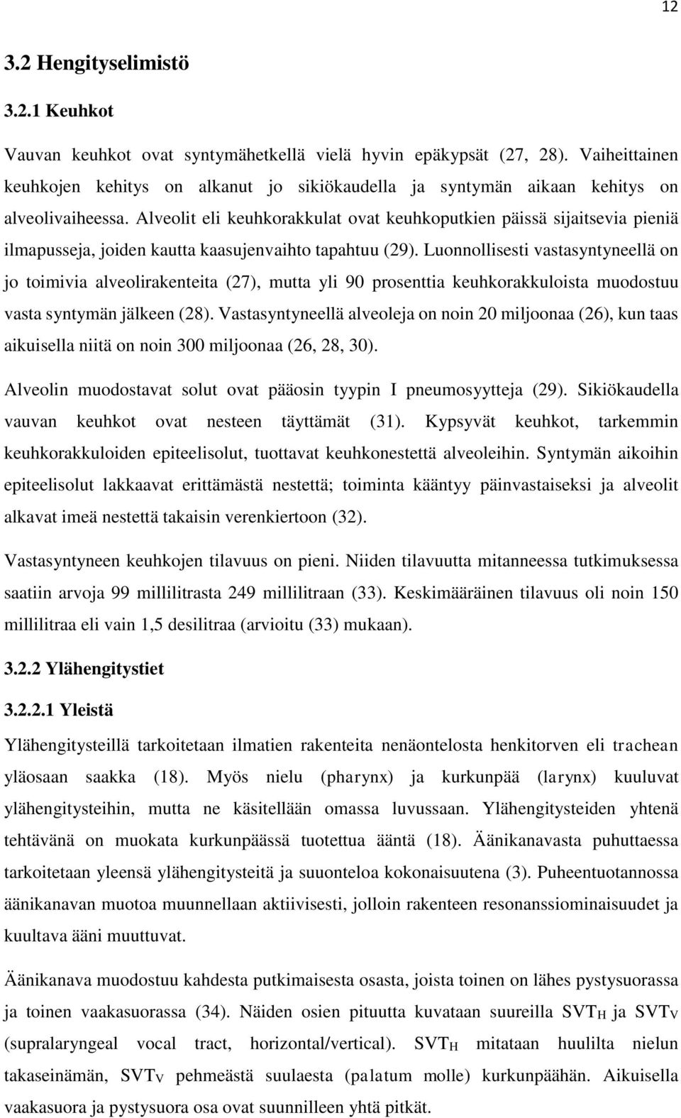 Alveolit eli keuhkorakkulat ovat keuhkoputkien päissä sijaitsevia pieniä ilmapusseja, joiden kautta kaasujenvaihto tapahtuu (29).