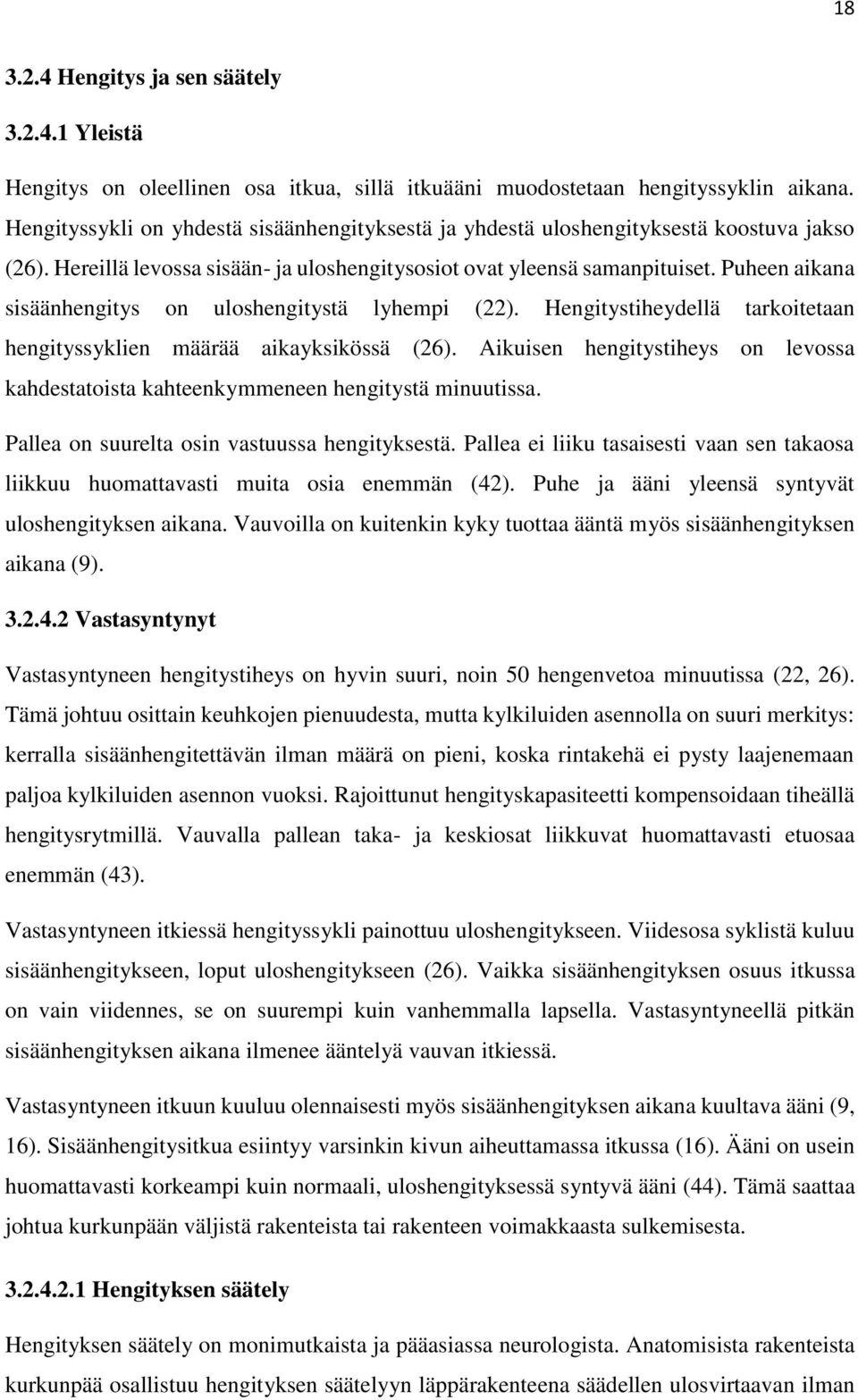 Puheen aikana sisäänhengitys on uloshengitystä lyhempi (22). Hengitystiheydellä tarkoitetaan hengityssyklien määrää aikayksikössä (26).