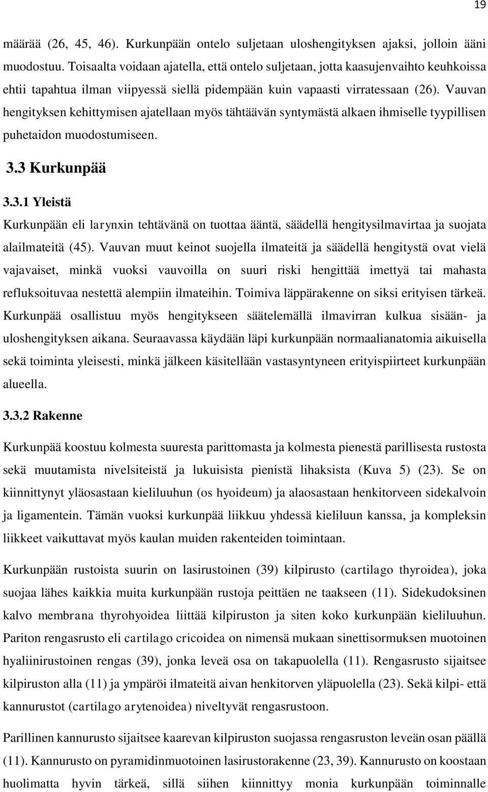 Vauvan hengityksen kehittymisen ajatellaan myös tähtäävän syntymästä alkaen ihmiselle tyypillisen puhetaidon muodostumiseen. 3.