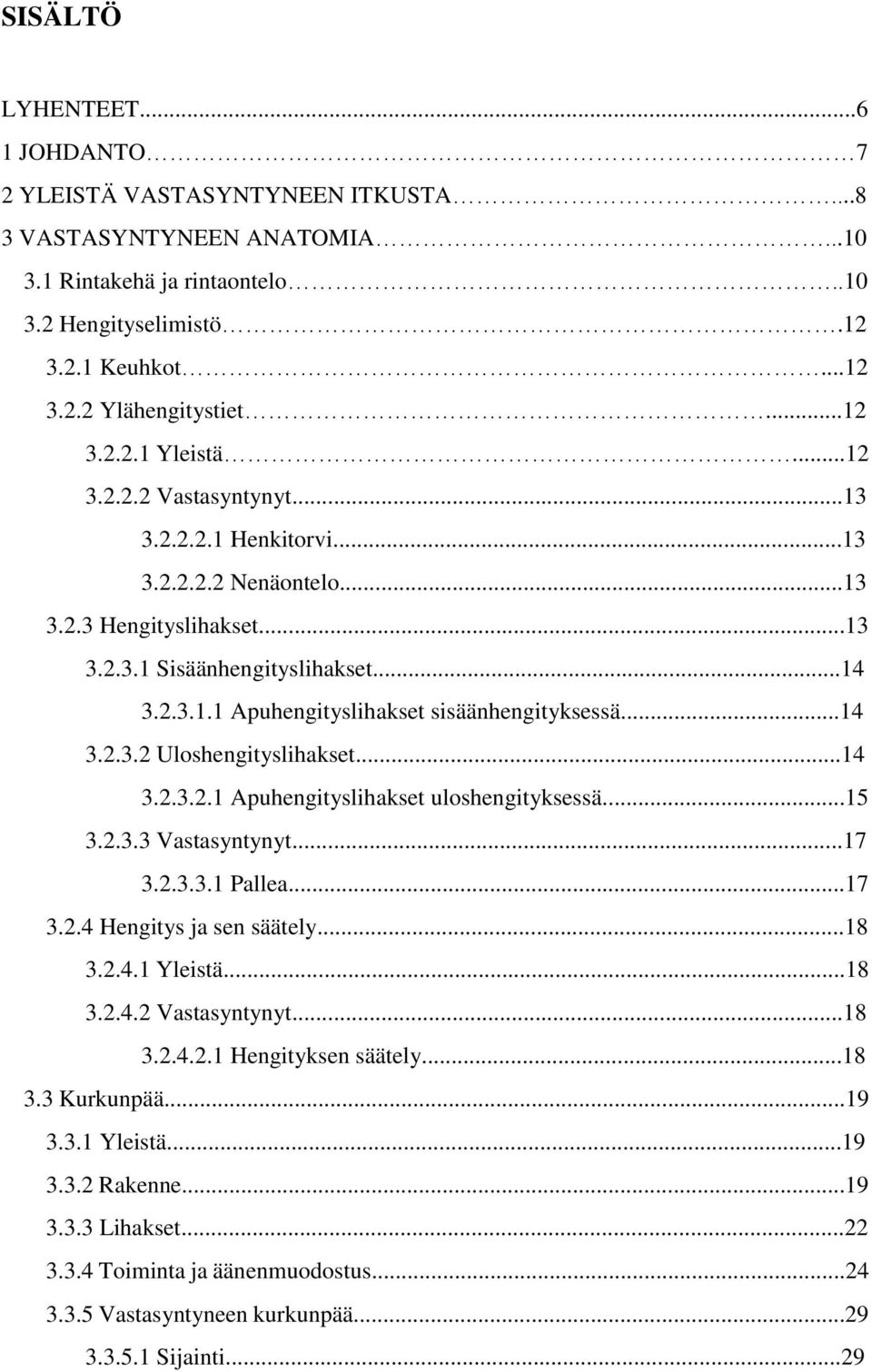 ..14 3.2.3.2 Uloshengityslihakset...14 3.2.3.2.1 Apuhengityslihakset uloshengityksessä...15 3.2.3.3 Vastasyntynyt...17 3.2.3.3.1 Pallea...17 3.2.4 Hengitys ja sen säätely...18 3.2.4.1 Yleistä...18 3.2.4.2 Vastasyntynyt.