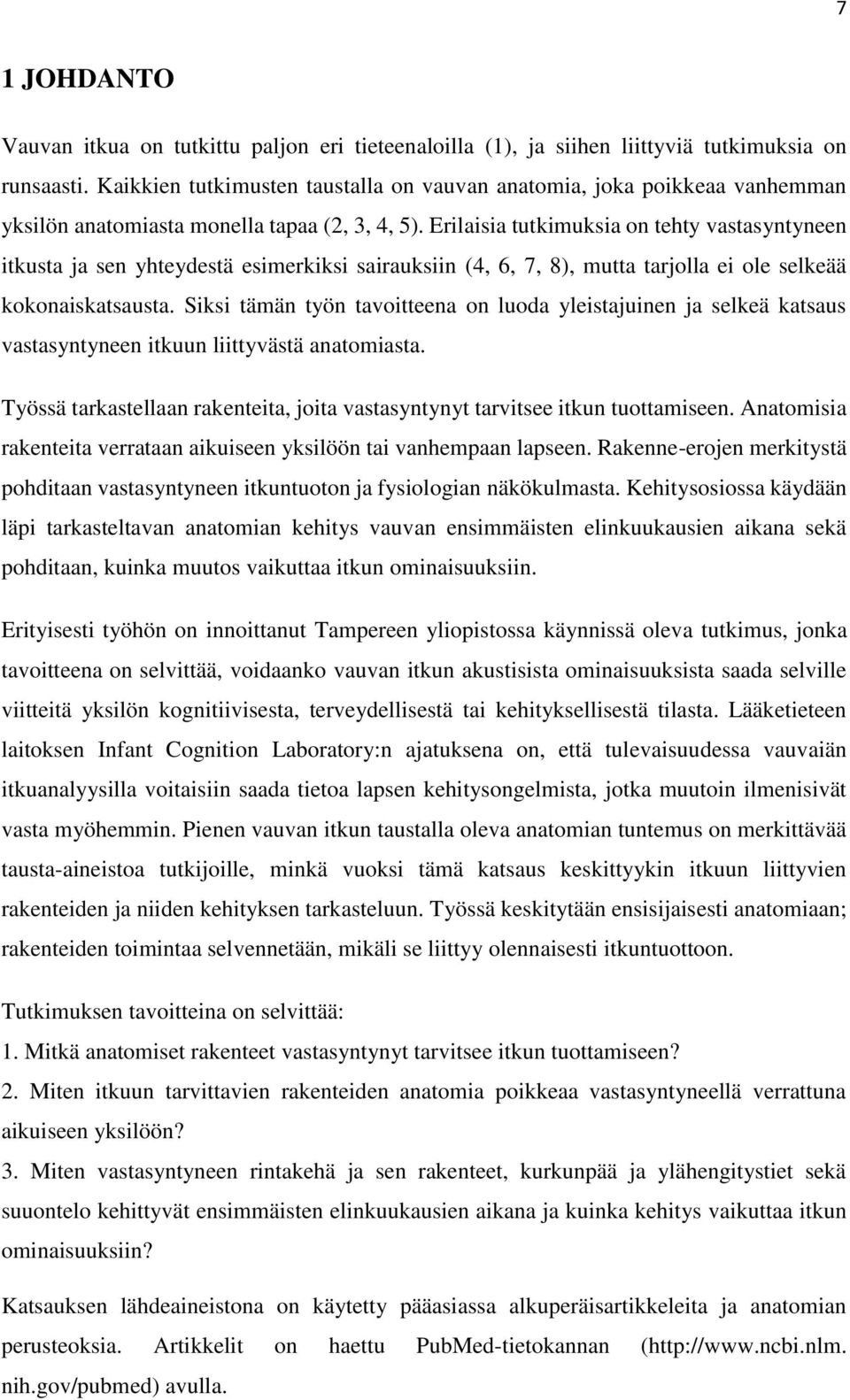 Erilaisia tutkimuksia on tehty vastasyntyneen itkusta ja sen yhteydestä esimerkiksi sairauksiin (4, 6, 7, 8), mutta tarjolla ei ole selkeää kokonaiskatsausta.