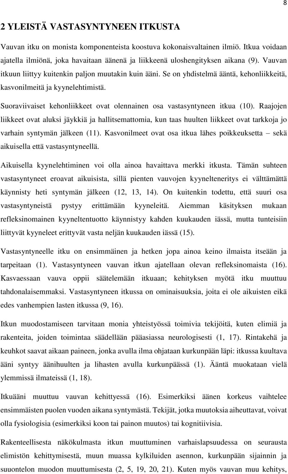 Se on yhdistelmä ääntä, kehonliikkeitä, kasvonilmeitä ja kyynelehtimistä. Suoraviivaiset kehonliikkeet ovat olennainen osa vastasyntyneen itkua (10).