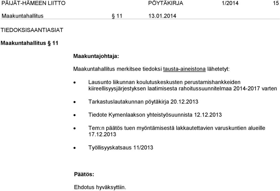 2014 TIEDOKSISAANTIASIAT Maakuntahallitus 11 Maakuntahallitus merkitsee tiedoksi tausta-aineistona lähetetyt: Lausunto liikunnan