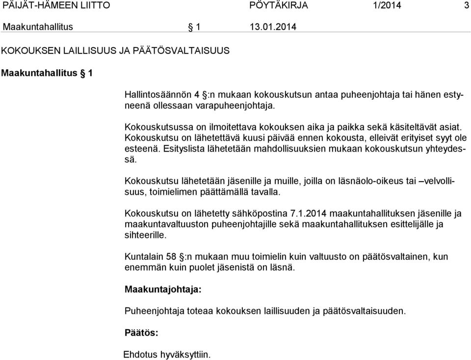 2014 KOKOUKSEN LAILLISUUS JA PÄÄTÖSVALTAISUUS Maakuntahallitus 1 Hallintosäännön 4 :n mukaan kokouskutsun antaa puheenjohtaja tai hänen estynee nä ollessaan varapuheen johtaja.