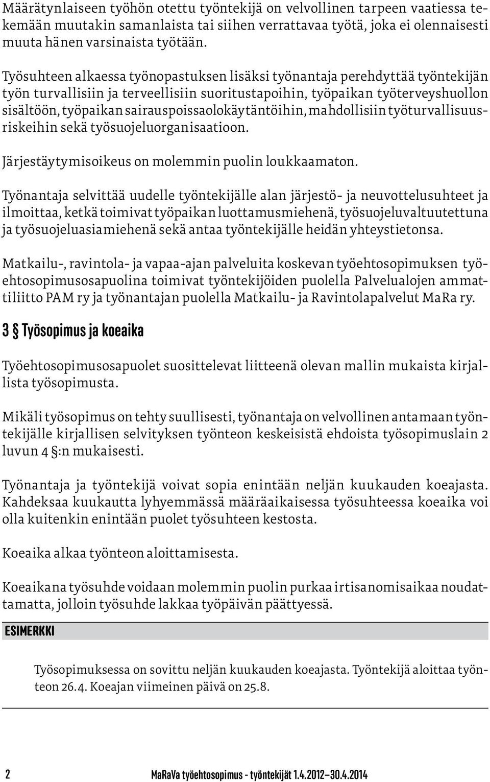 sairauspoissaolokäytäntöihin, mahdollisiin työturvallisuusriskeihin sekä työsuojeluorganisaatioon. Järjestäytymisoikeus on molemmin puolin loukkaamaton.