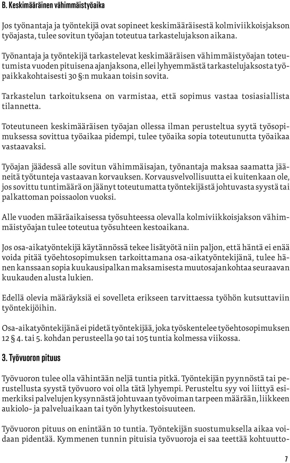 Tarkastelun tarkoituksena on varmistaa, että sopimus vastaa tosiasiallista tilannetta.