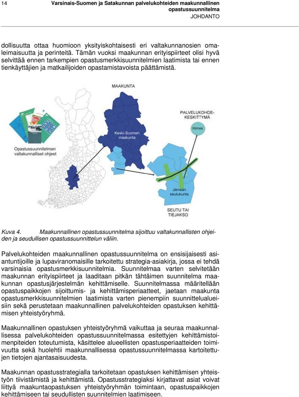 Maakunnallinen sijoittuu valtakunnallisten ohjeiden ja seudullisen opastussuunnittelun väliin.