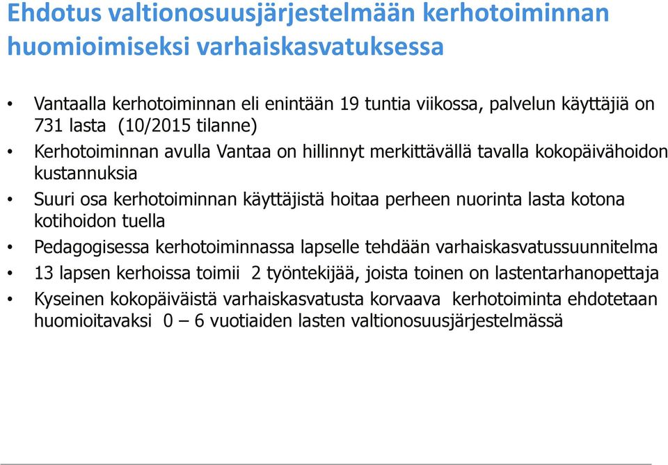 perheen nuorinta lasta kotona kotihoidon tuella Pedagogisessa kerhotoiminnassa lapselle tehdään varhaiskasvatussuunnitelma 13 lapsen kerhoissa toimii 2 työntekijää,