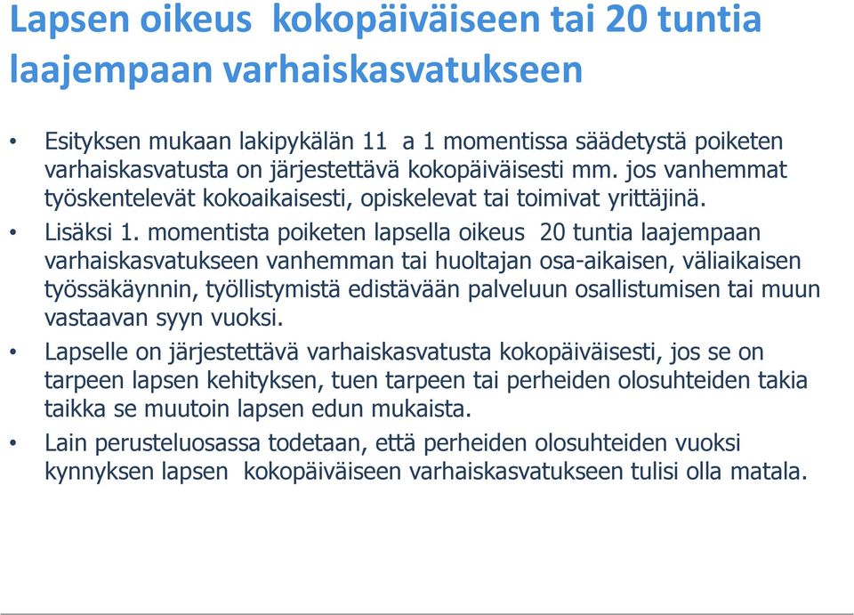 momentista poiketen lapsella oikeus 20 tuntia laajempaan varhaiskasvatukseen vanhemman tai huoltajan osa-aikaisen, väliaikaisen työssäkäynnin, työllistymistä edistävään palveluun osallistumisen tai