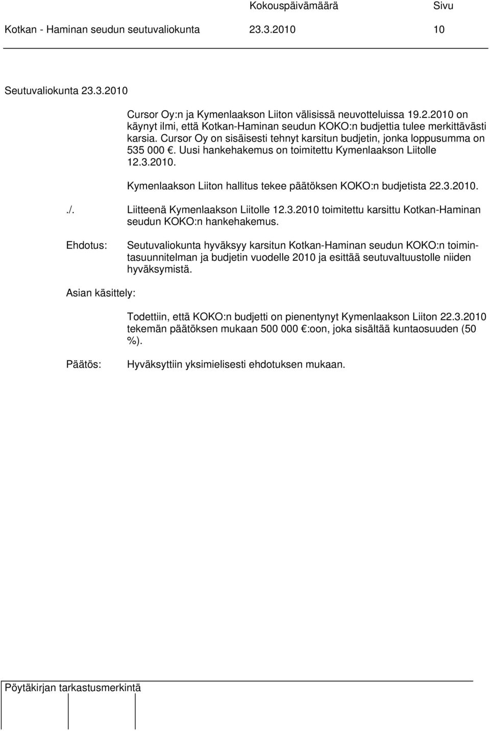 Kymenlaakson Liiton hallitus tekee päätöksen KOKO:n budjetista 22.3.2010../. Liitteenä Kymenlaakson Liitolle 12.3.2010 toimitettu karsittu Kotkan-Haminan seudun KOKO:n hankehakemus.