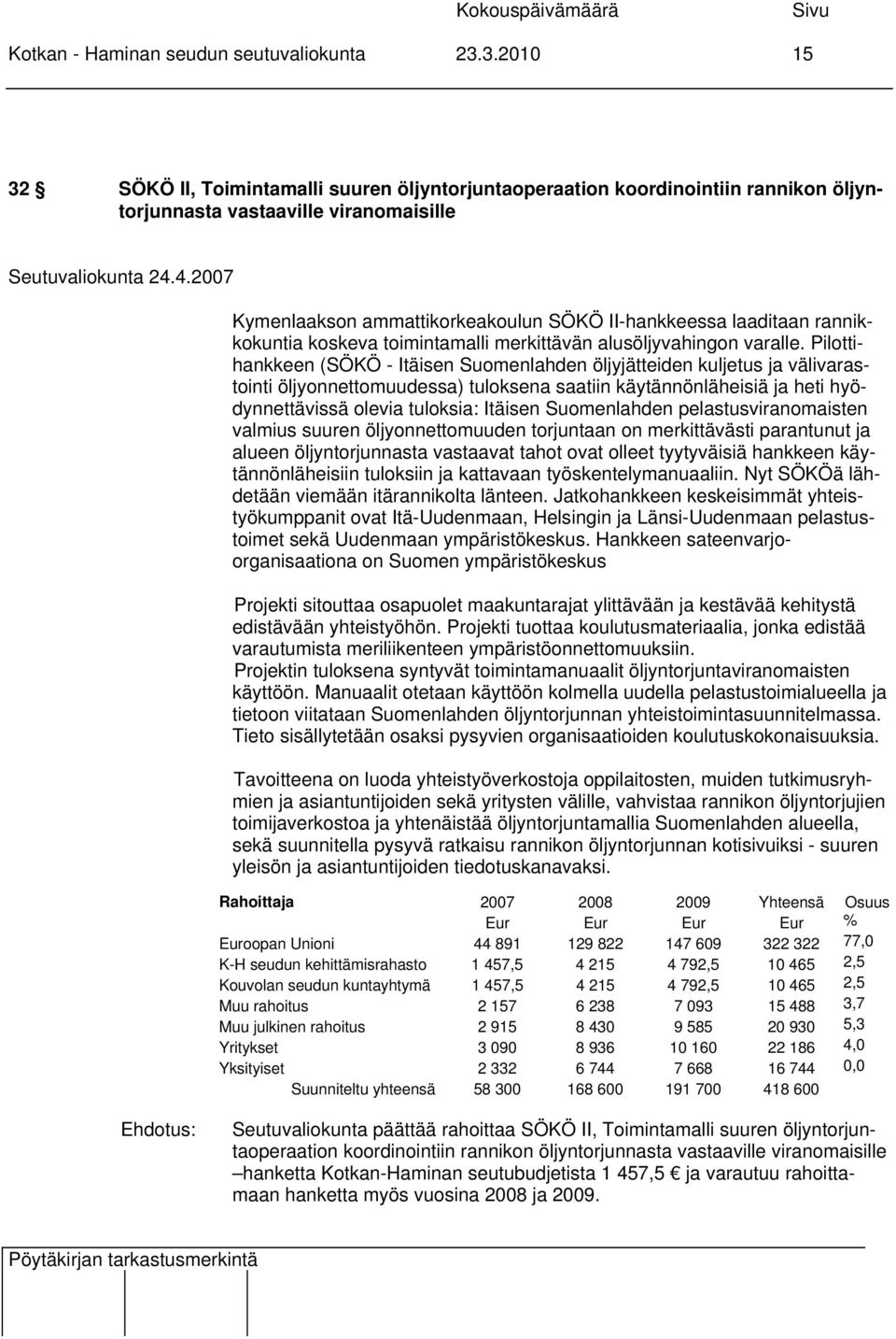 Pilottihankkeen (SÖKÖ - Itäisen Suomenlahden öljyjätteiden kuljetus ja välivarastointi öljyonnettomuudessa) tuloksena saatiin käytännönläheisiä ja heti hyödynnettävissä olevia tuloksia: Itäisen