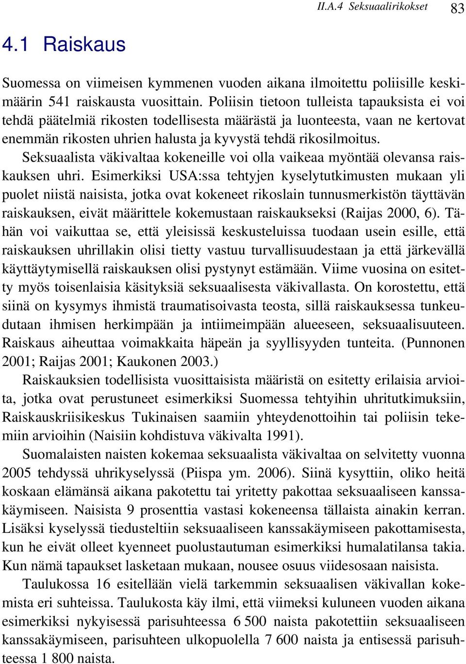 Seksuaalista väkivaltaa kokeneille voi olla vaikeaa myöntää olevansa raiskauksen uhri.