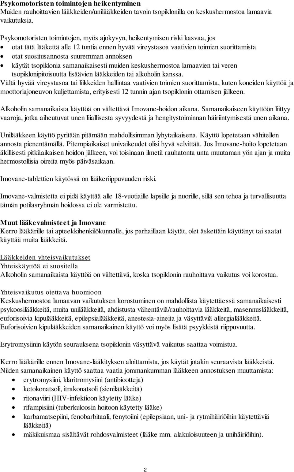 annoksen käytät tsopiklonia samanaikaisesti muiden keskushermostoa lamaavien tai veren tsopiklonipitoisuutta lisäävien lääkkeiden tai alkoholin kanssa.