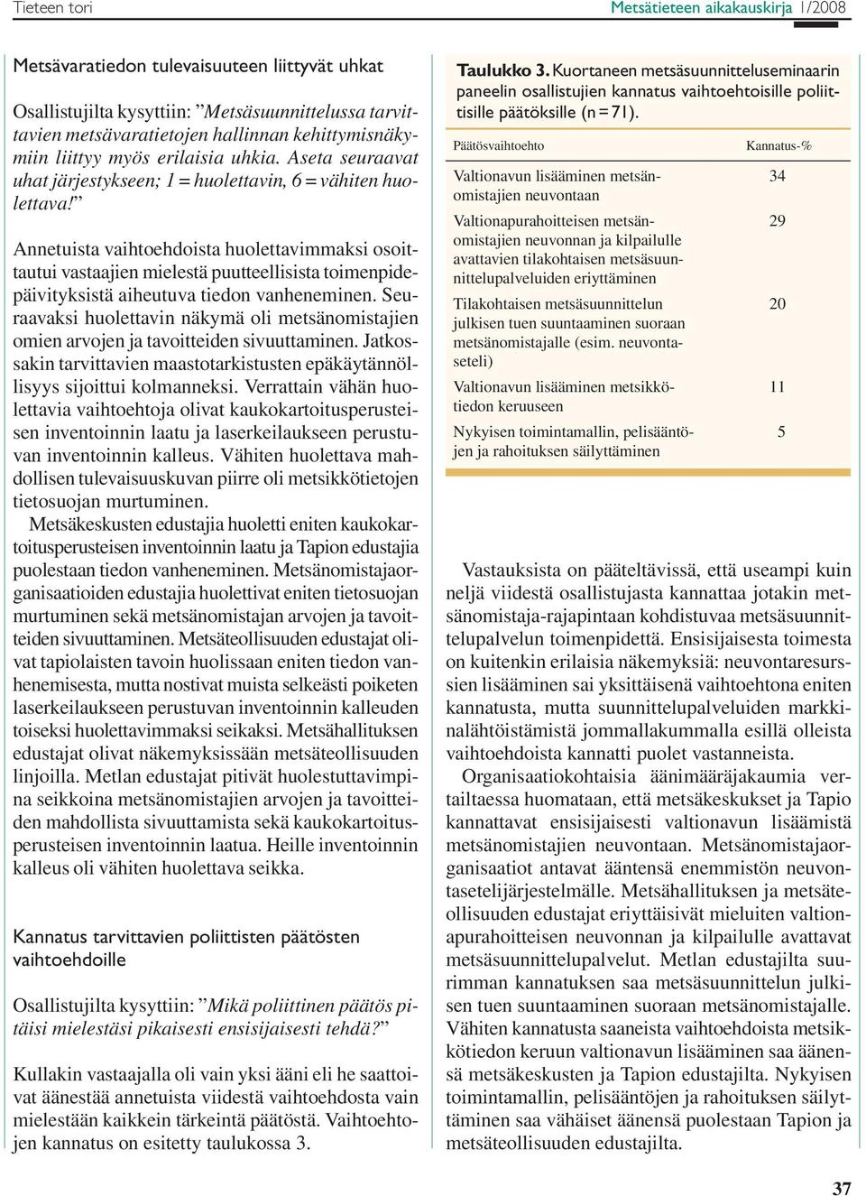 Annetuista vaihtoehdoista huolettavimmaksi osoittautui vastaajien mielestä puutteellisista toimenpidepäivityksistä aiheutuva tiedon vanheneminen.