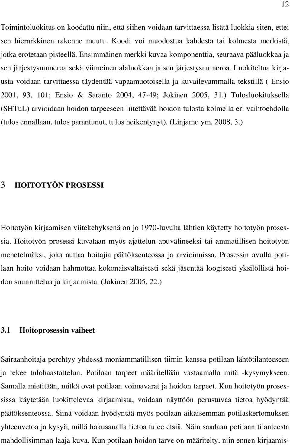 Ensimmäinen merkki kuvaa komponenttia, seuraava pääluokkaa ja sen järjestysnumeroa sekä viimeinen alaluokkaa ja sen järjestysnumeroa.