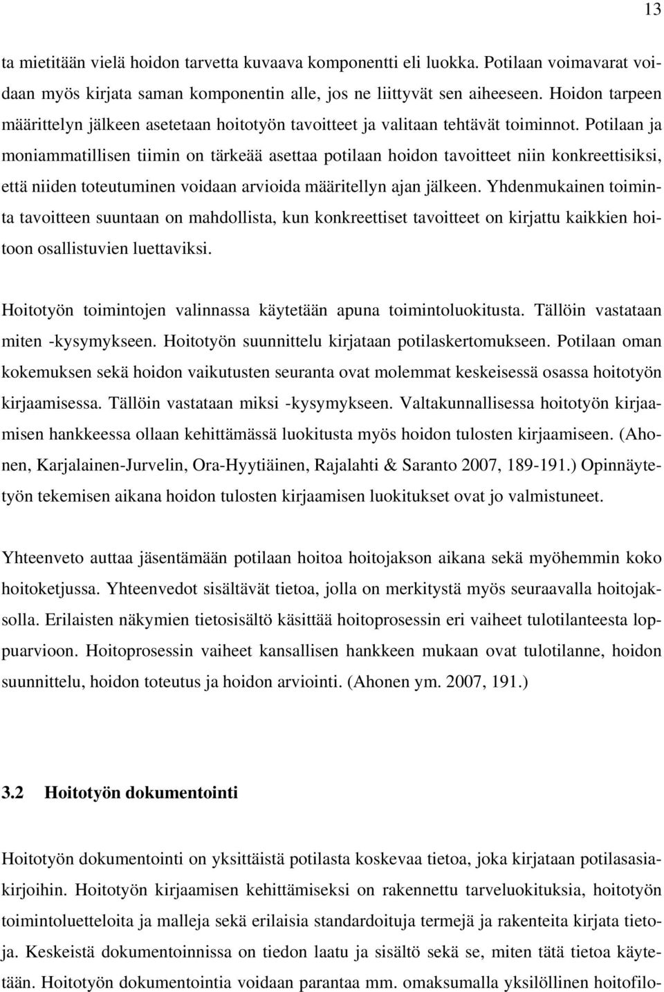 Potilaan ja moniammatillisen tiimin on tärkeää asettaa potilaan hoidon tavoitteet niin konkreettisiksi, että niiden toteutuminen voidaan arvioida määritellyn ajan jälkeen.