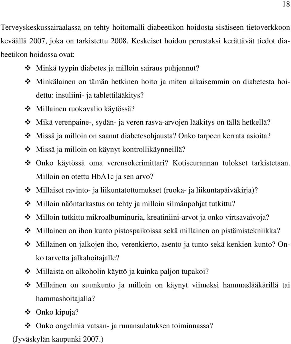 Minkälainen on tämän hetkinen hoito ja miten aikaisemmin on diabetesta hoidettu: insuliini- ja tablettilääkitys? Millainen ruokavalio käytössä?