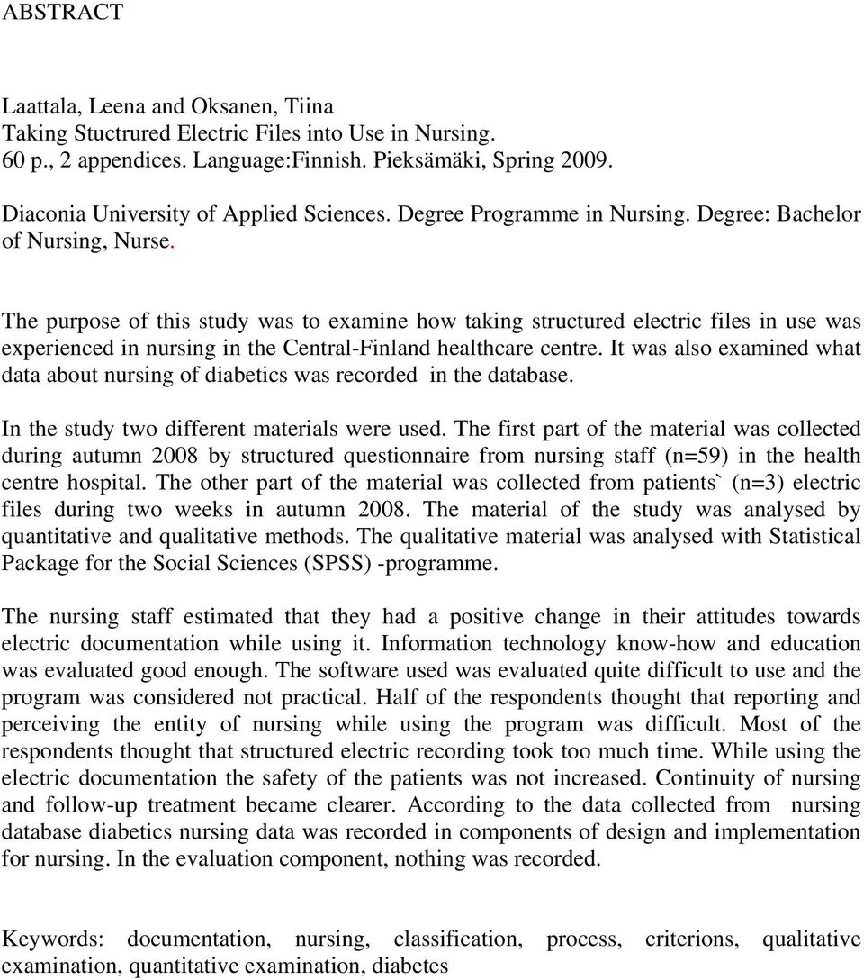 The purpose of this study was to examine how taking structured electric files in use was experienced in nursing in the Central-Finland healthcare centre.