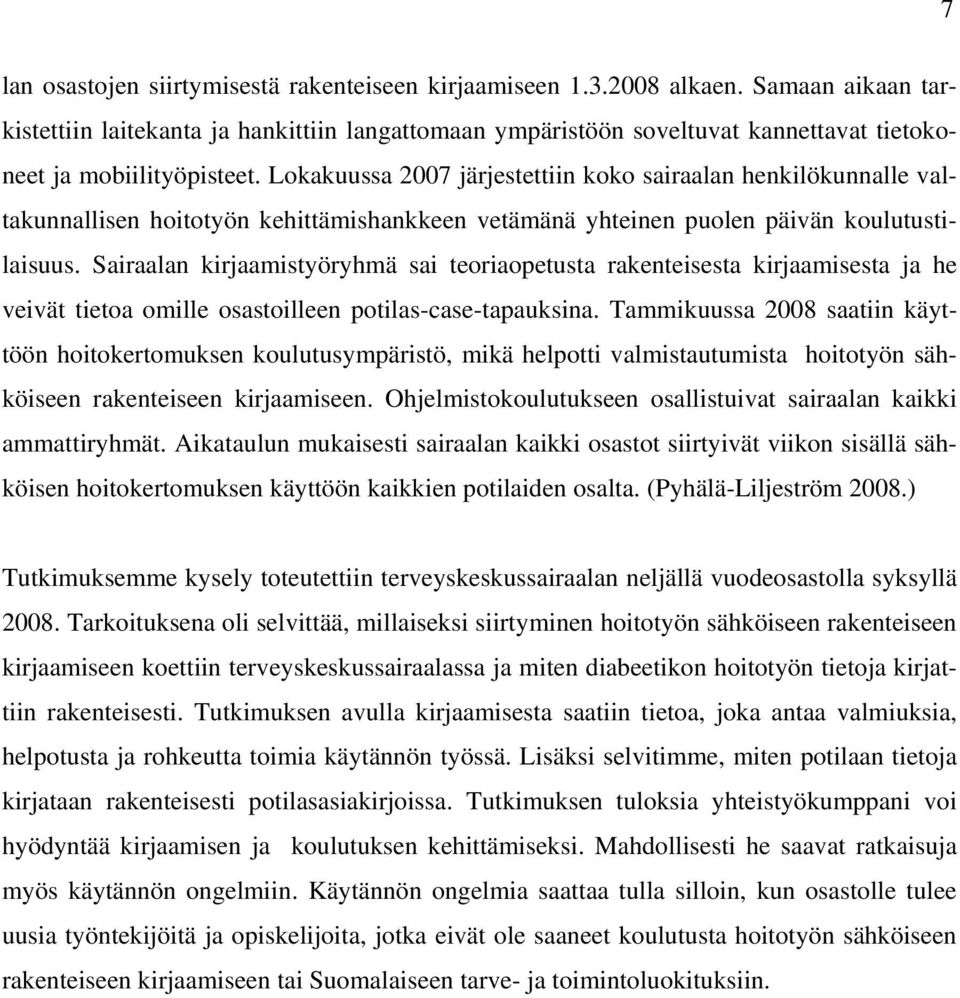 Lokakuussa 2007 järjestettiin koko sairaalan henkilökunnalle valtakunnallisen hoitotyön kehittämishankkeen vetämänä yhteinen puolen päivän koulutustilaisuus.