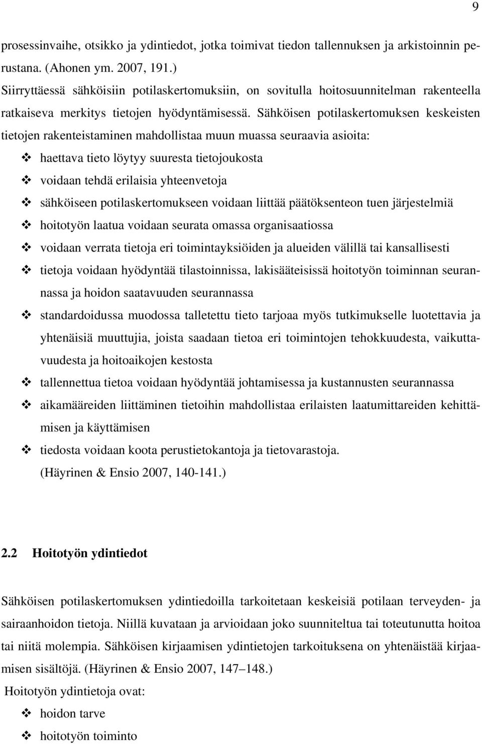 Sähköisen potilaskertomuksen keskeisten tietojen rakenteistaminen mahdollistaa muun muassa seuraavia asioita: haettava tieto löytyy suuresta tietojoukosta voidaan tehdä erilaisia yhteenvetoja