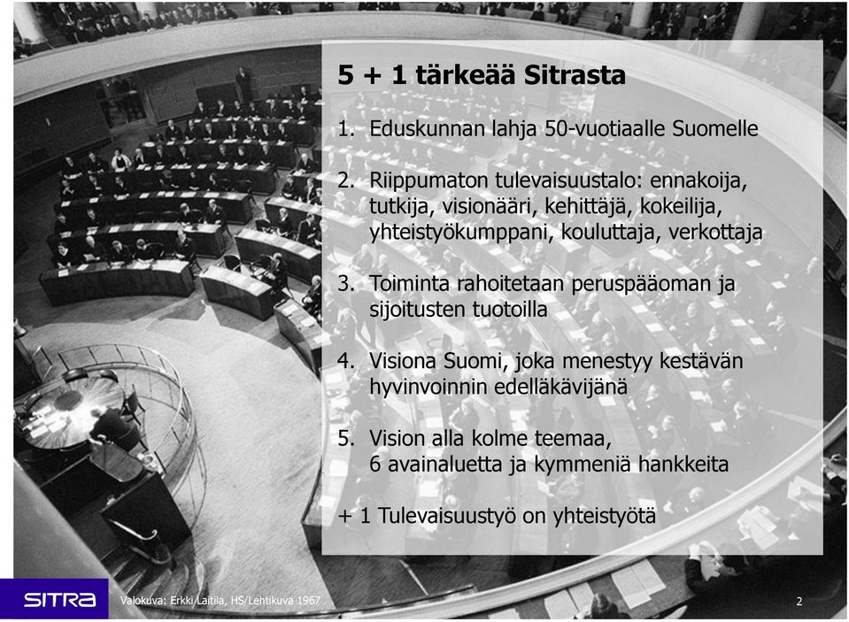 verkottaja 3. Toiminta rahoitetaan peruspääoman ja sijoitusten tuotoilla 4.