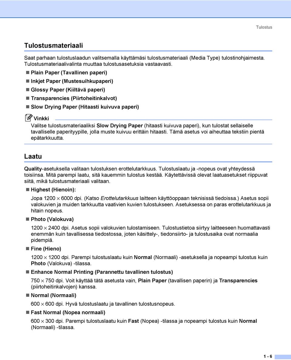 tulostusmateriaaliksi Slow Drying Paper (hitaasti kuivuva paperi), kun tulostat sellaiselle tavalliselle paperityypille, jolla muste kuivuu erittäin hitaasti.