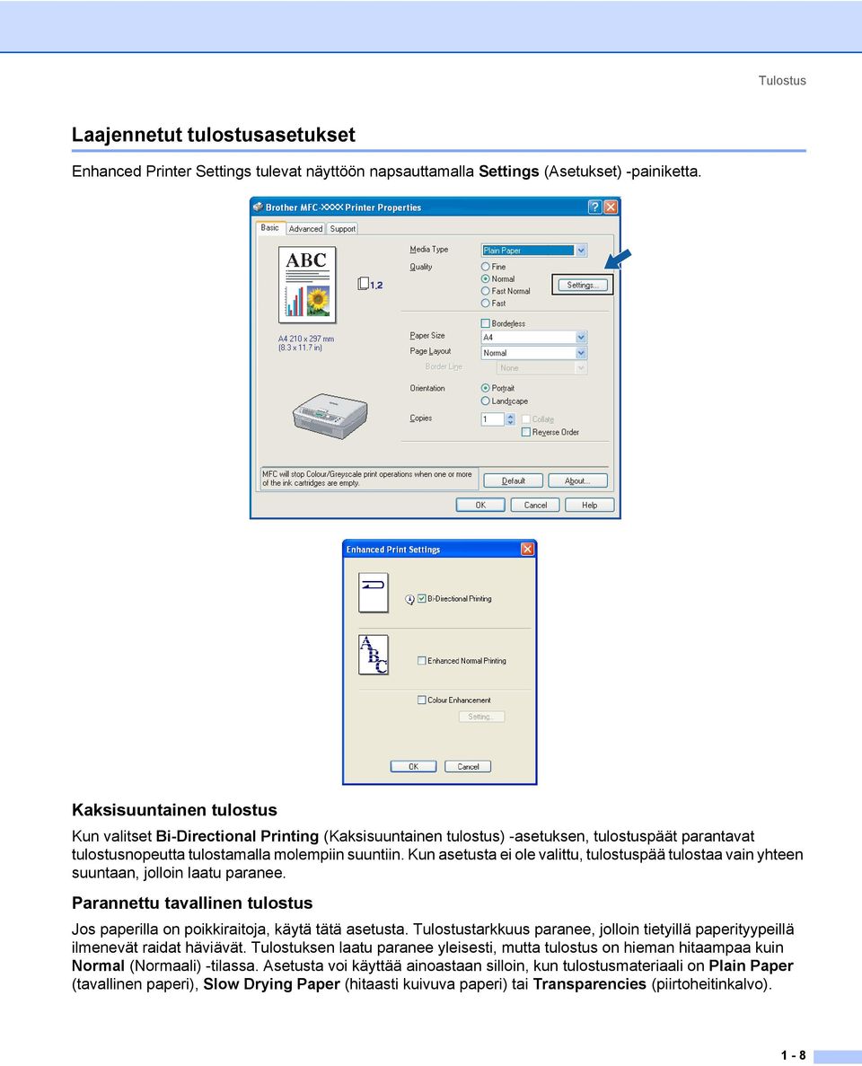 Kun asetusta ei ole valittu, tulostuspää tulostaa vain yhteen suuntaan, jolloin laatu paranee. Parannettu tavallinen tulostus Jos paperilla on poikkiraitoja, käytä tätä asetusta.