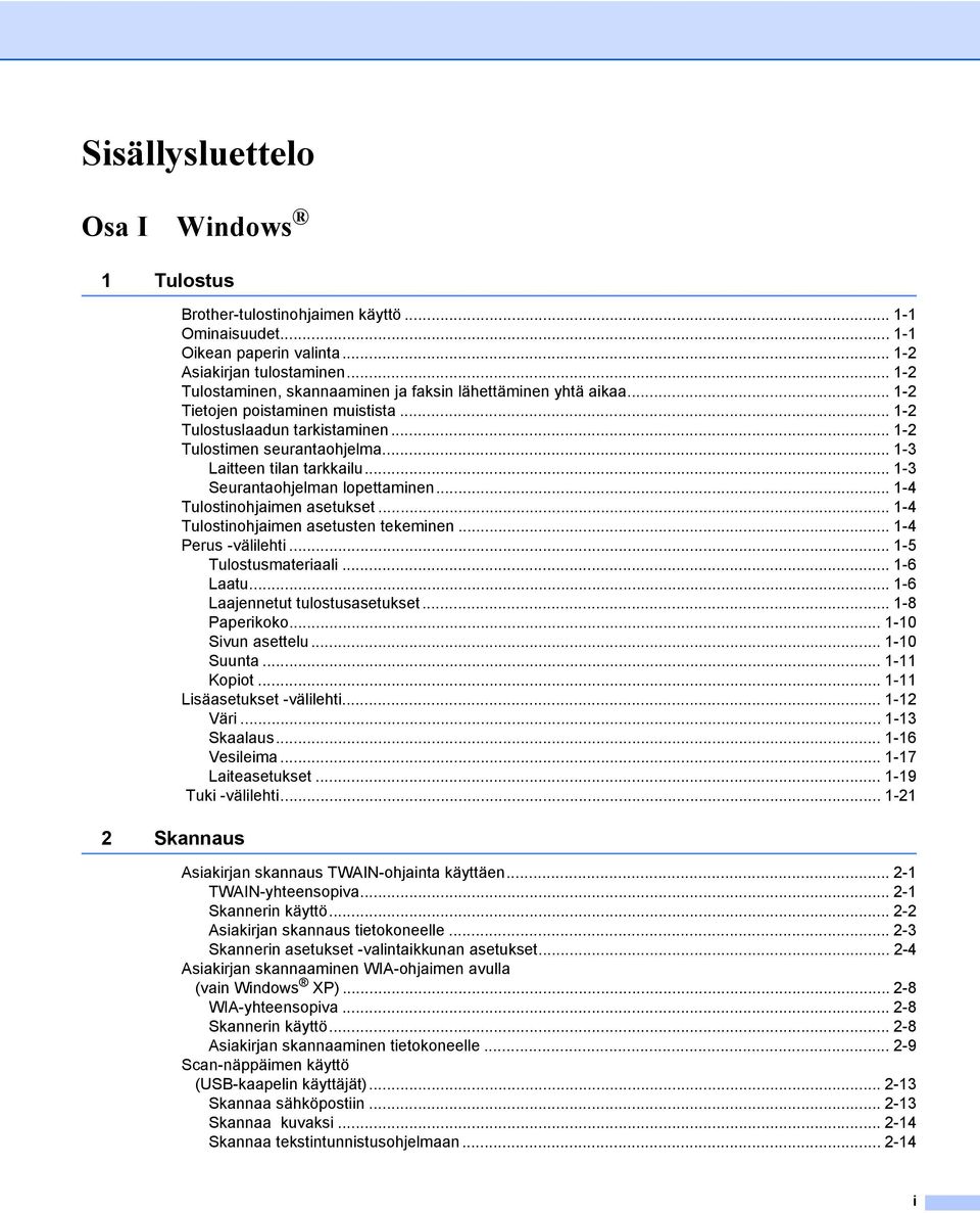 .. 1-3 Laitteen tilan tarkkailu... 1-3 Seurantaohjelman lopettaminen... 1-4 Tulostinohjaimen asetukset... 1-4 Tulostinohjaimen asetusten tekeminen... 1-4 Perus -välilehti... 1-5 Tulostusmateriaali.
