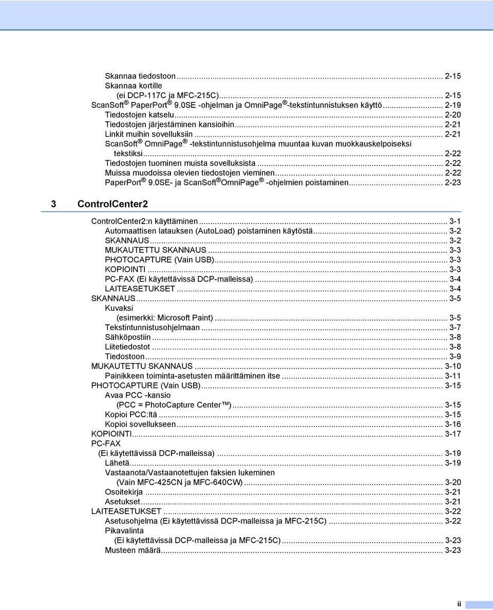 .. 2-22 Tiedostojen tuominen muista sovelluksista... 2-22 Muissa muodoissa olevien tiedostojen vieminen... 2-22 PaperPort 9.0SE- ja ScanSoft OmniPage -ohjelmien poistaminen.