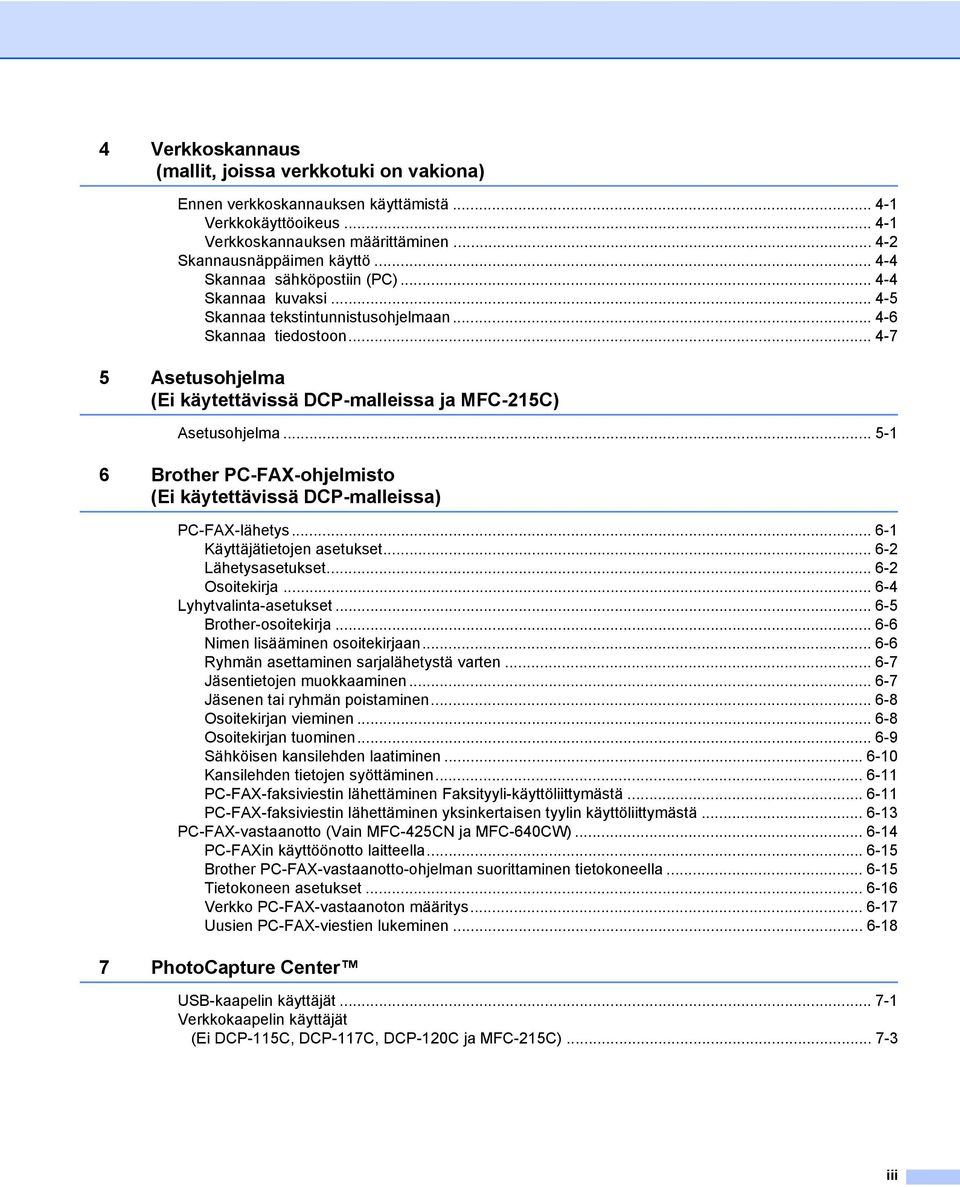 .. 4-7 5 Asetusohjelma (Ei käytettävissä DCP-malleissa ja MFC-215C) Asetusohjelma... 5-1 6 Brother PC-FAX-ohjelmisto (Ei käytettävissä DCP-malleissa) PC-FAX-lähetys... 6-1 Käyttäjätietojen asetukset.