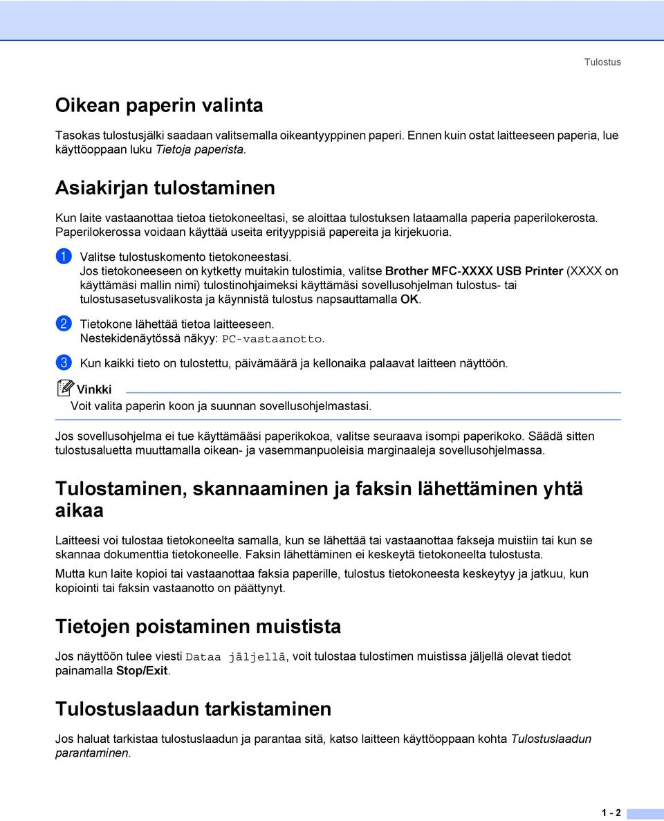 Paperilokerossa voidaan käyttää useita erityyppisiä papereita ja kirjekuoria. a Valitse tulostuskomento tietokoneestasi.