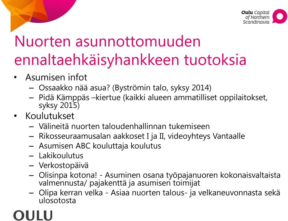 taloudenhallinnan tukemiseen Rikosseuraamusalan aakkoset I ja II, videoyhteys Vantaalle Asumisen ABC kouluttaja koulutus Lakikoulutus