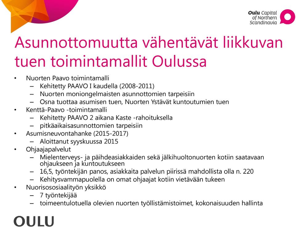 Aloittanut syyskuussa 2015 Ohjaajapalvelut Mielenterveys- ja päihdeasiakkaiden sekä jälkihuoltonuorten kotiin saatavaan ohjaukseen ja kuntoutukseen 16,5, työntekijän panos, asiakkaita palvelun