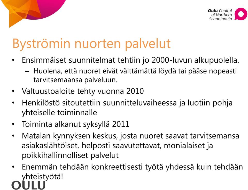 Valtuustoaloite tehty vuonna 2010 Henkilöstö sitoutettiin suunnitteluvaiheessa ja luotiin pohja yhteiselle toiminnalle Toiminta alkanut