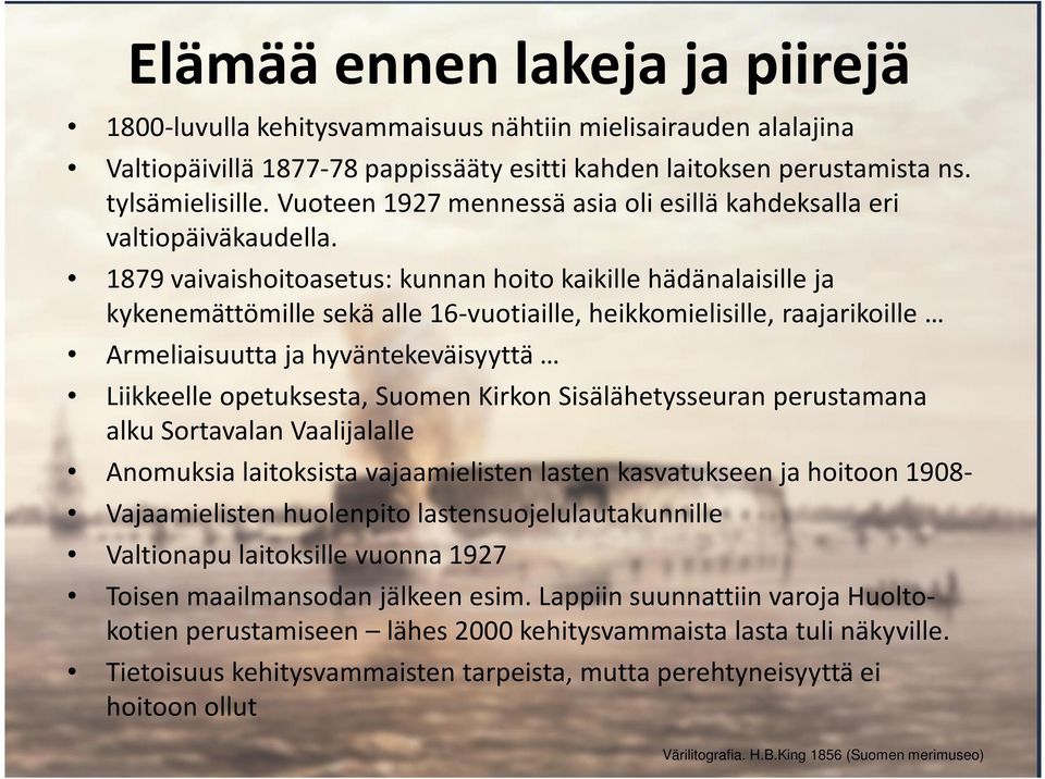 1879 vaivaishoitoasetus: kunnan hoito kaikille hädänalaisille ja kykenemättömille sekä alle 16-vuotiaille, heikkomielisille, raajarikoille Armeliaisuutta ja hyväntekeväisyyttä Liikkeelle opetuksesta,