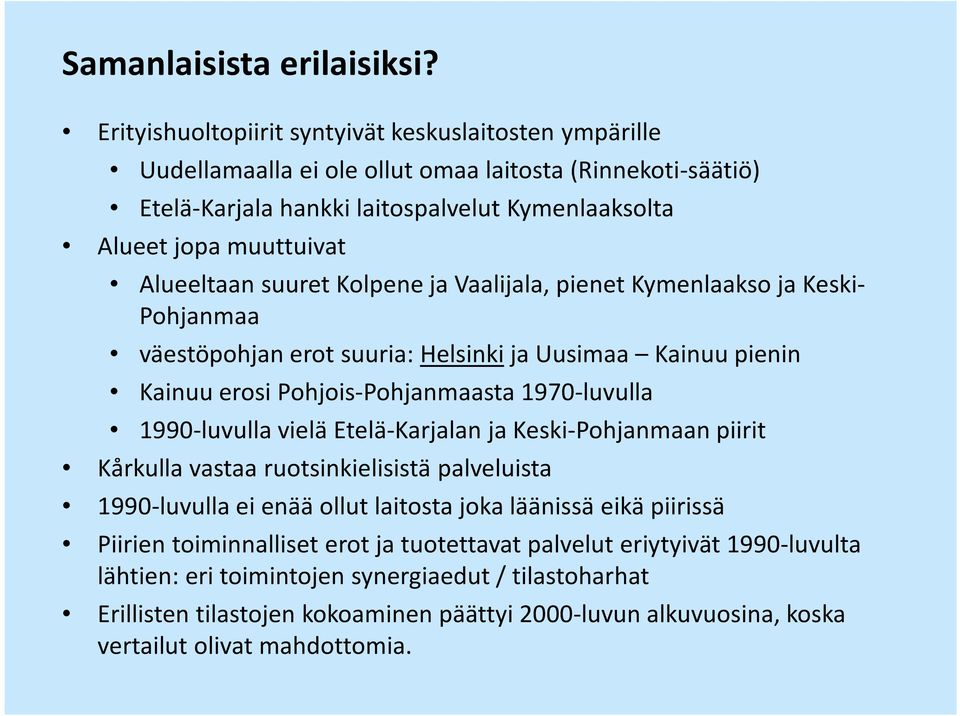 Alueeltaan suuret Kolpene ja Vaalijala, pienet Kymenlaakso ja Keski- Pohjanmaa väestöpohjan erot suuria: Helsinki ja Uusimaa Kainuu pienin Kainuu erosi Pohjois-Pohjanmaasta 1970-luvulla 1990-luvulla