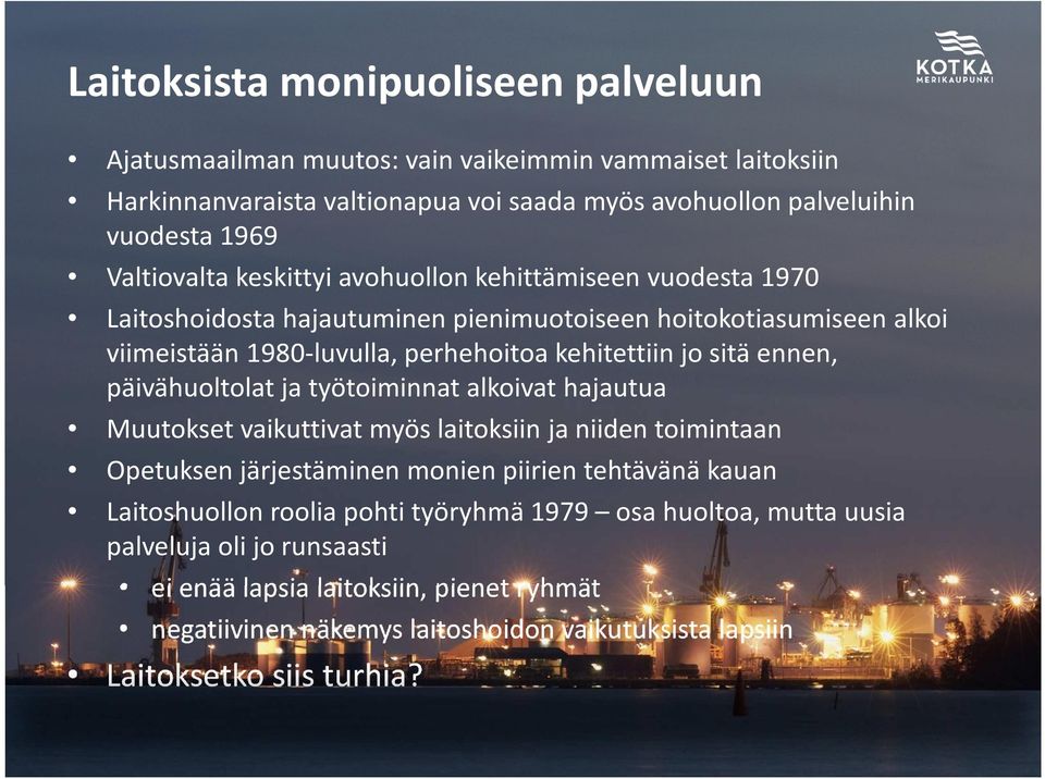 ennen, päivähuoltolat ja työtoiminnat alkoivat hajautua Muutokset vaikuttivat myös laitoksiin ja niiden toimintaan Opetuksen järjestäminen monien piirien tehtävänä kauan Laitoshuollon