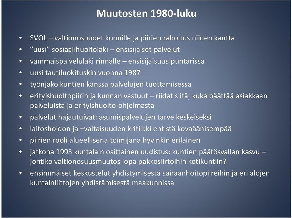 palvelut hajautuivat: asumispalvelujen tarve keskeiseksi laitoshoidon ja valtaisuuden kritiikki entistä kovaäänisempää piirien rooli alueellisena toimijana hyvinkin erilainen jatkona 1993 kuntalain